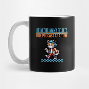 Funny Cat Cartoon - Reinforcing My Beliefs One Podcast At A Time Mug